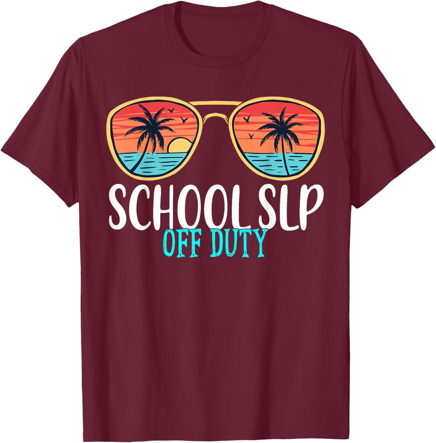 School SLP Off Duty Happy Last Day Of School Summer 2021 Men Women T-Shirt - T-Shirt | Maroon