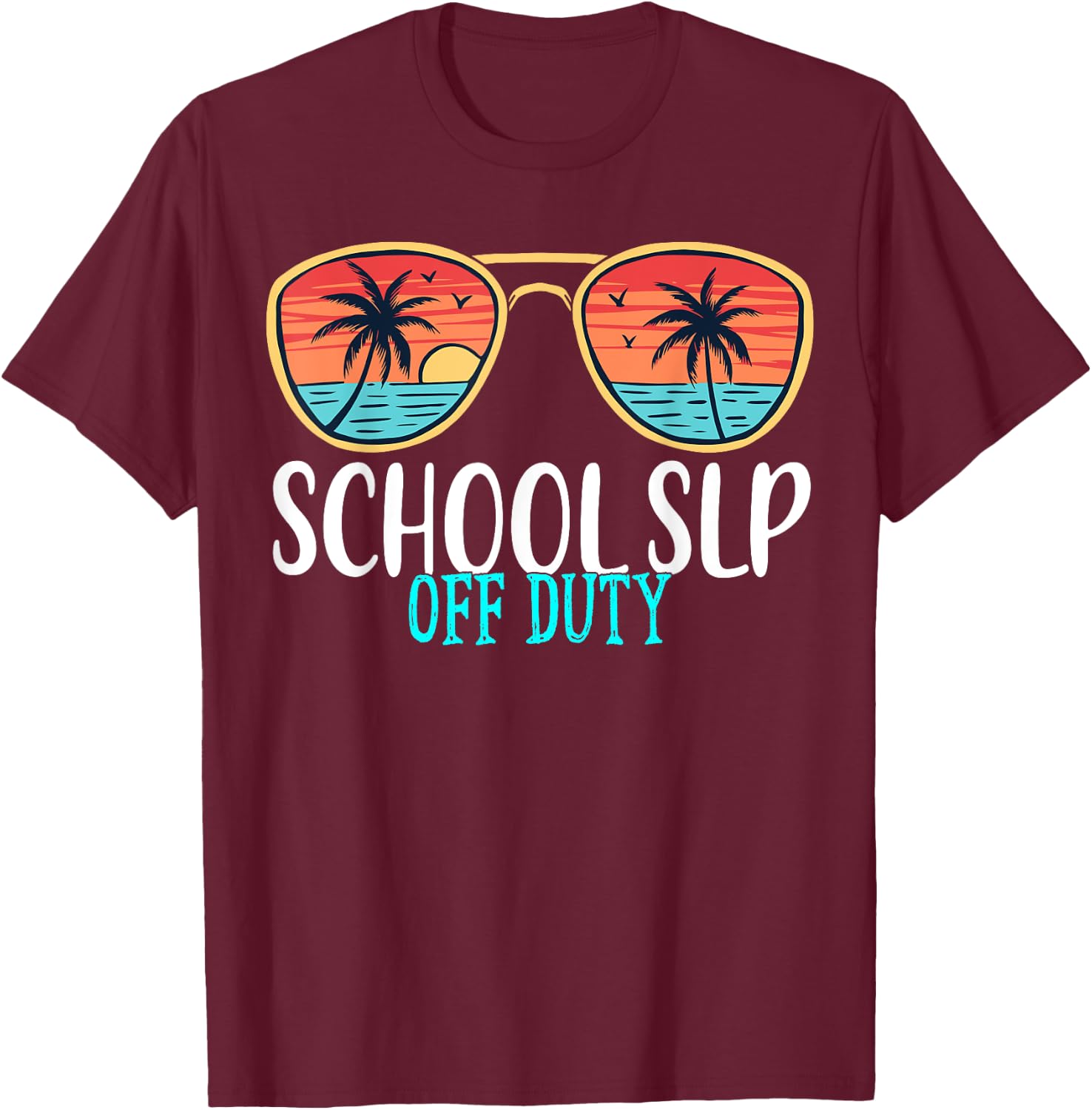 School SLP Off Duty Happy Last Day Of School Summer 2021 Men Women T-Shirt - T-Shirt | Maroon