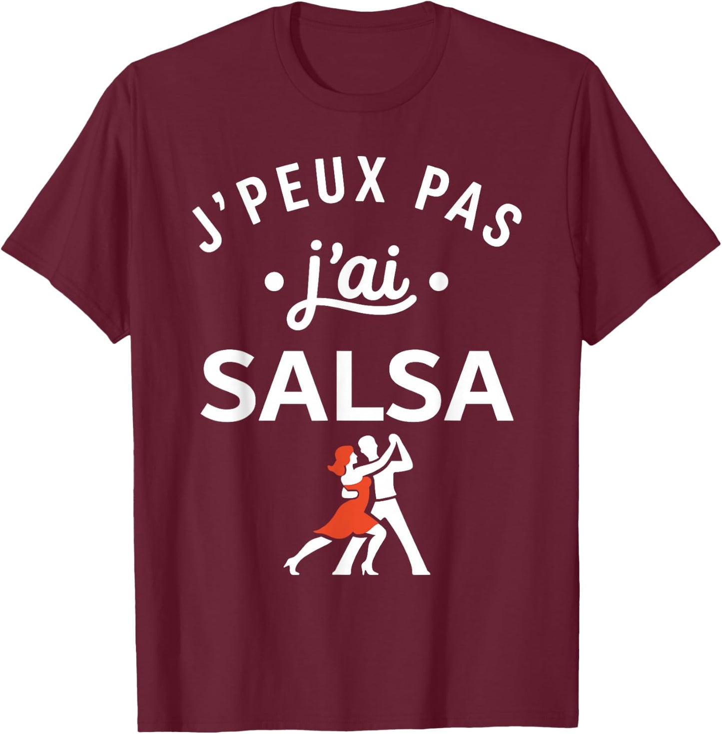 Danseur Humour Danse Salsa Danseuse j'peux Pas J'Ai Salsa T-Shirt - T-Shirt | Maroon