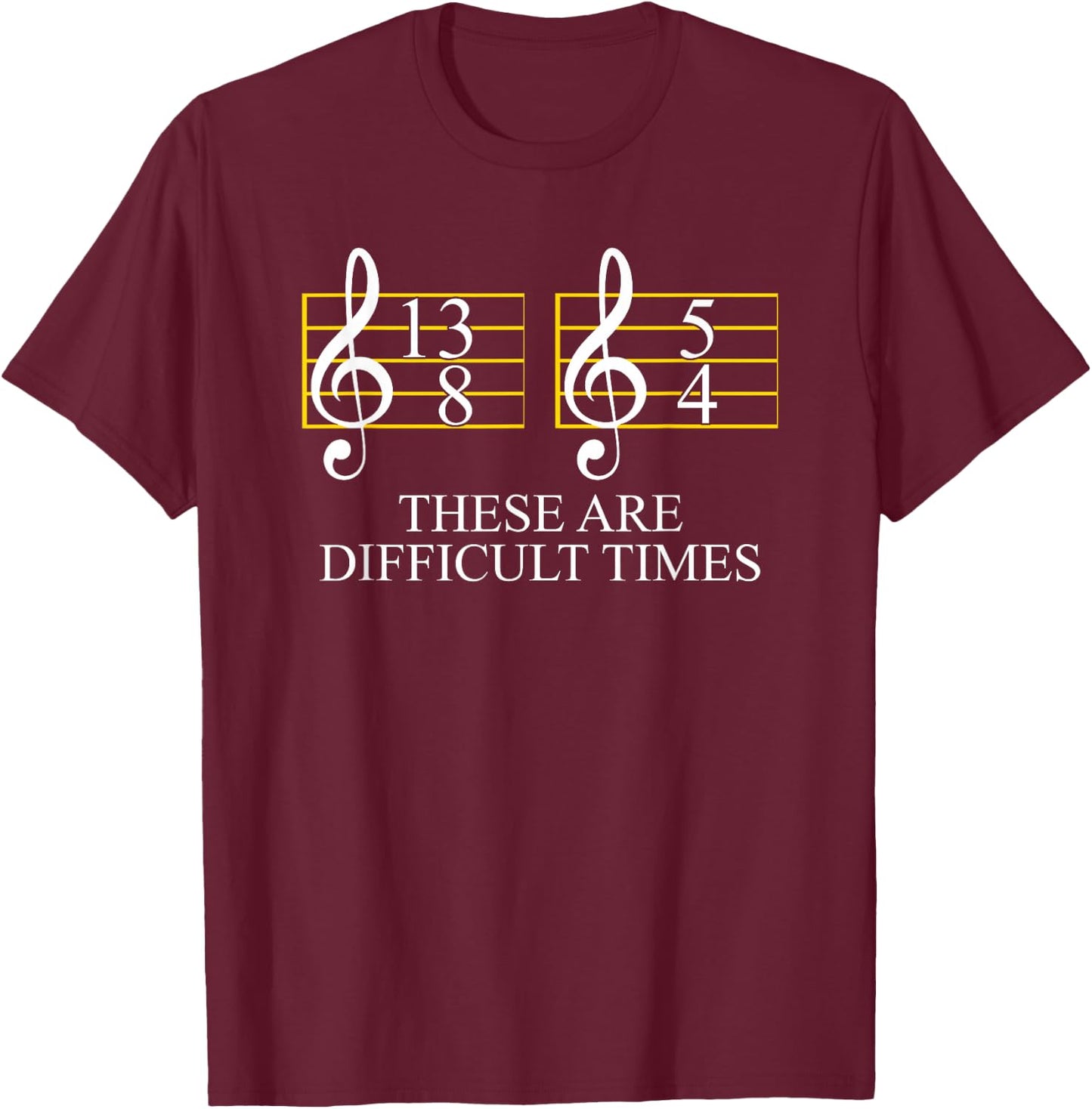 These Are Difficult Times Music and Musician T-Shirt - T-Shirt | Maroon