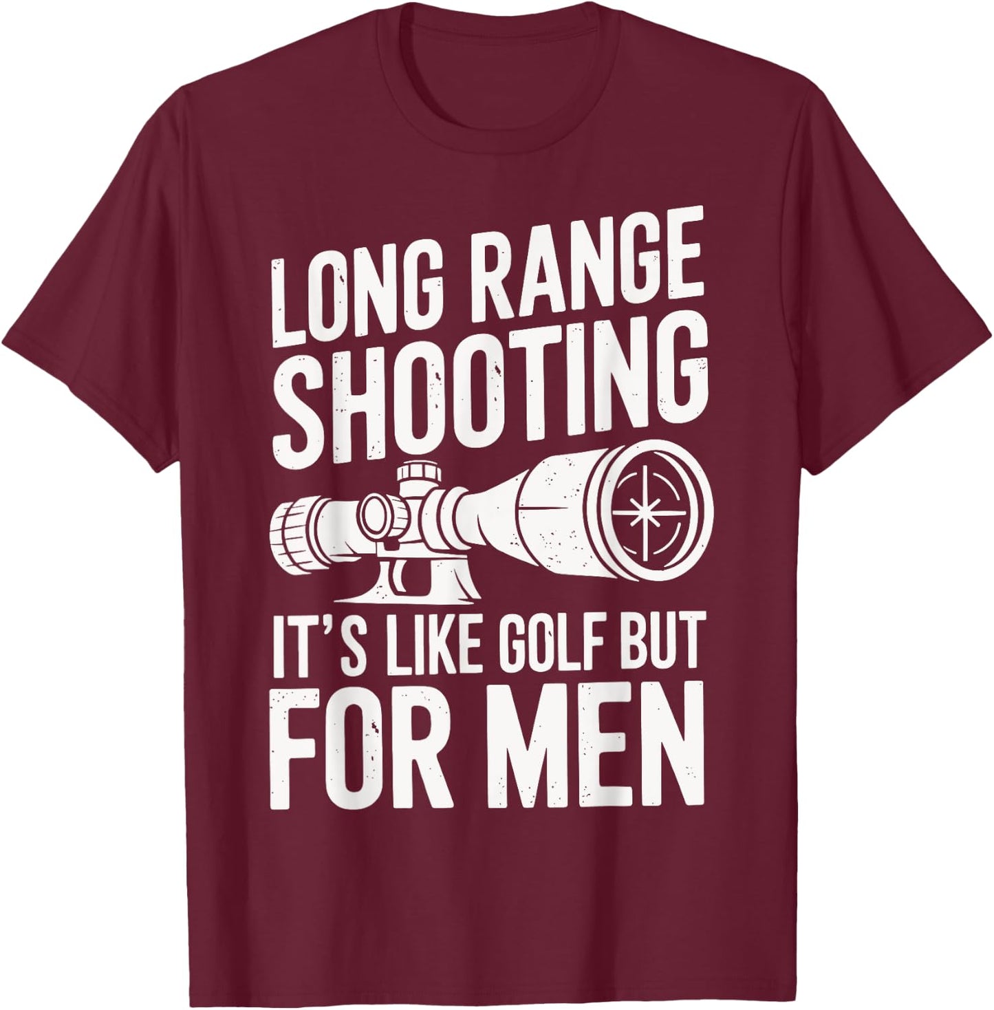 Long Range Shooting Its Like Golf But T-Shirt - T-Shirt | Maroon