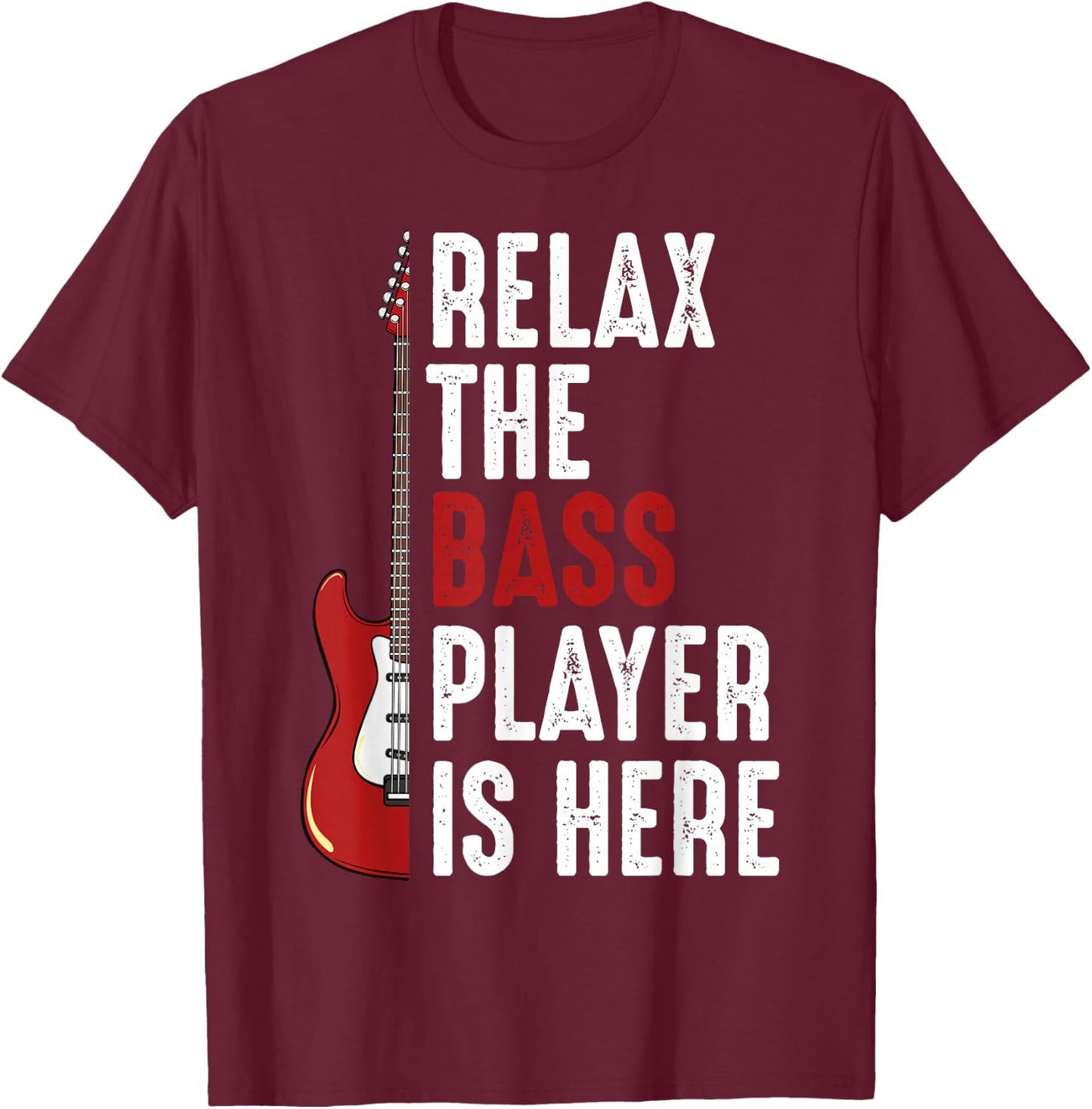Relax The Bass Player Is Here Bass Guitar Musician Funny T-Shirt - T-Shirt | Maroon