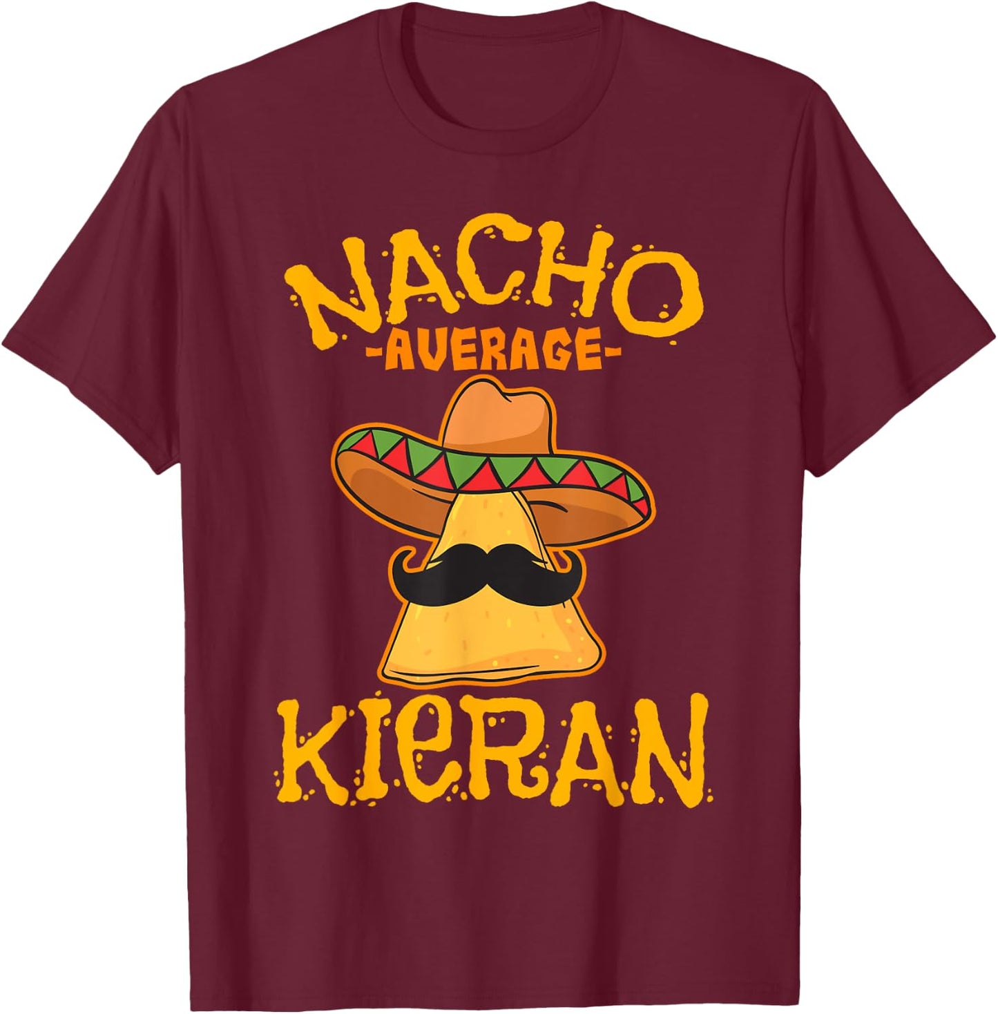 Nacho Average Kieran Personalized Name Funny Taco T-Shirt - T-Shirt | Maroon