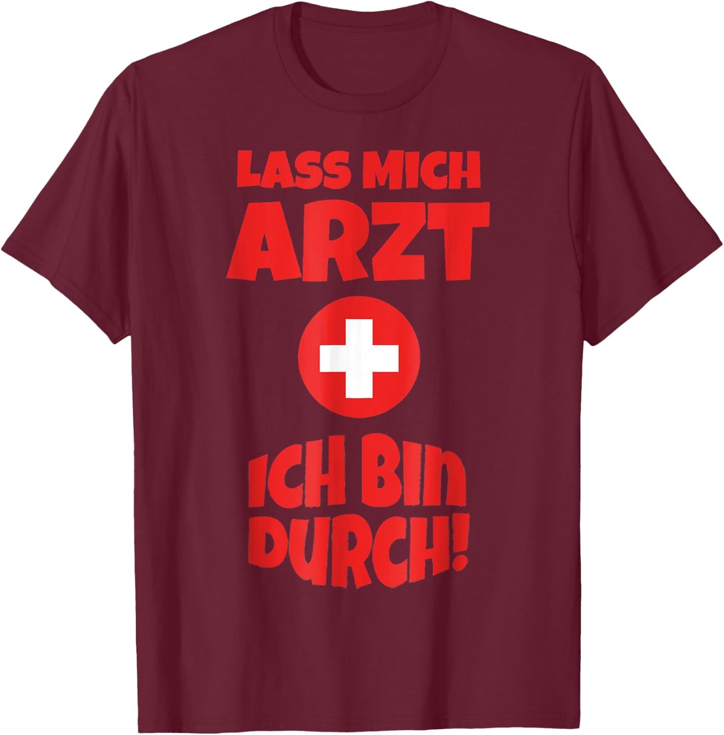 Doctor Costume Shirt Funny Lass mich Arzt ich bin durch , black T-Shirt - T-Shirt | Maroon