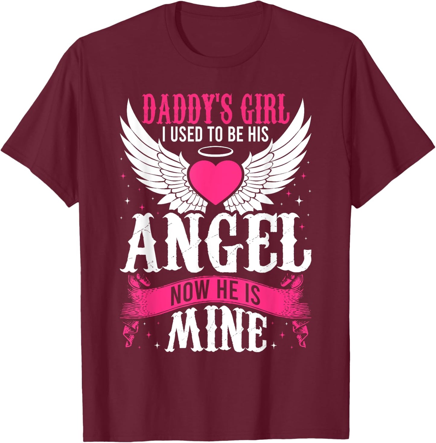 Daddy's Girl I Used to be His Angel Now He Is Mine In Heaven T-Shirt - T-Shirt | Maroon