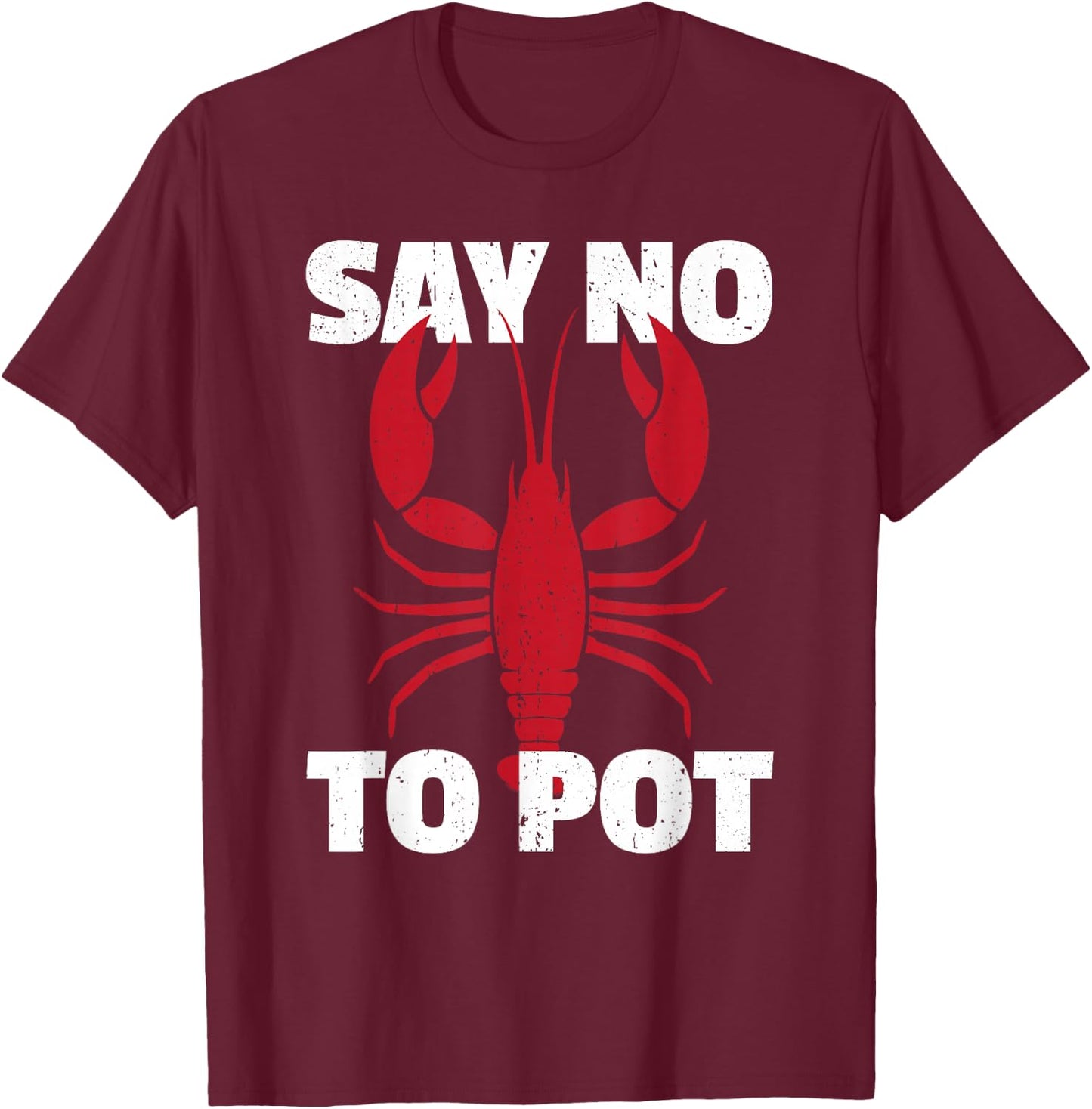 Funny Lobster Say No to Pot Lobster T-Shirt - T-Shirt | Maroon