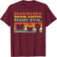 Read Books Drink Coffee Fight Evil Reading Bookworm T-Shirt - T-Shirt | Maroon