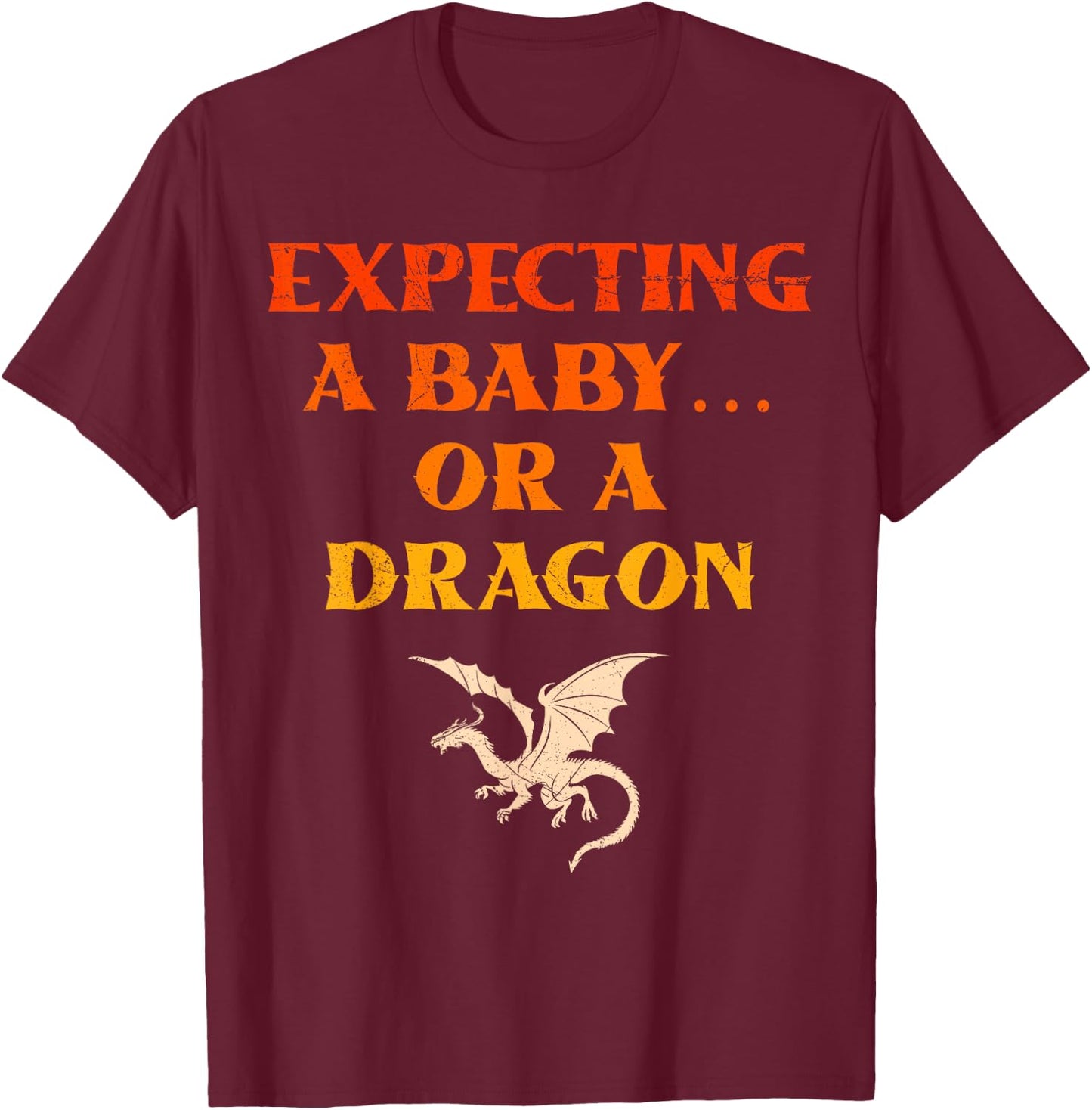 Pregnancy Dad EXPECTING A BABY OR A DRAGON Funny T-Shirt - T-Shirt | Maroon