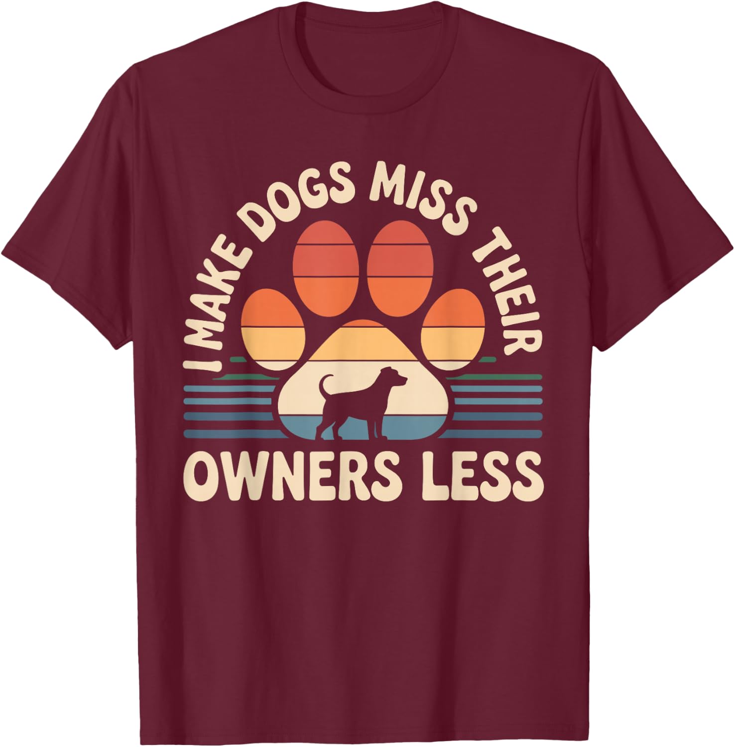 I Make Dogs Miss Their Owners Less Funny Dog Sitter T-Shirt - T-Shirt | Maroon