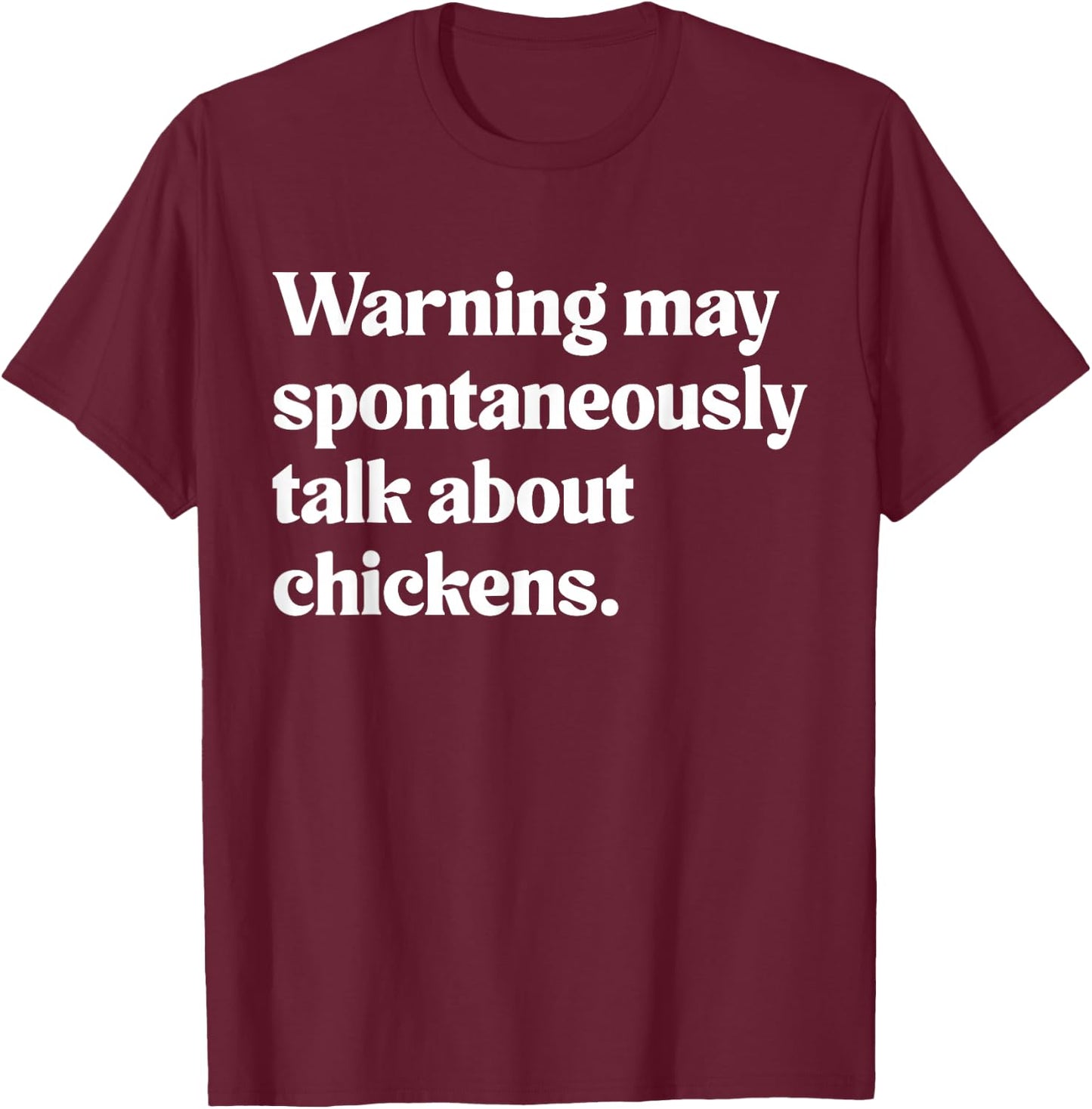 Warning May Spontaneously Talk About Chickens T-Shirt - T-Shirt | Maroon
