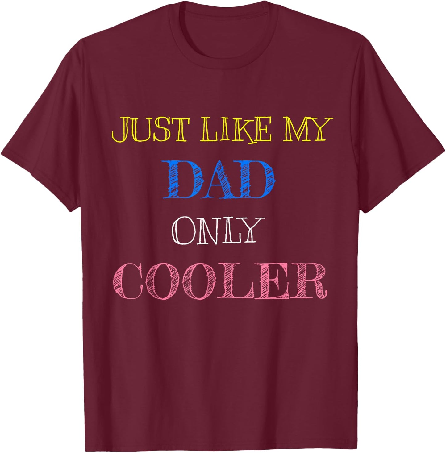 Just Like My Dad Only Cooler T-Shirt - T-Shirt | Maroon