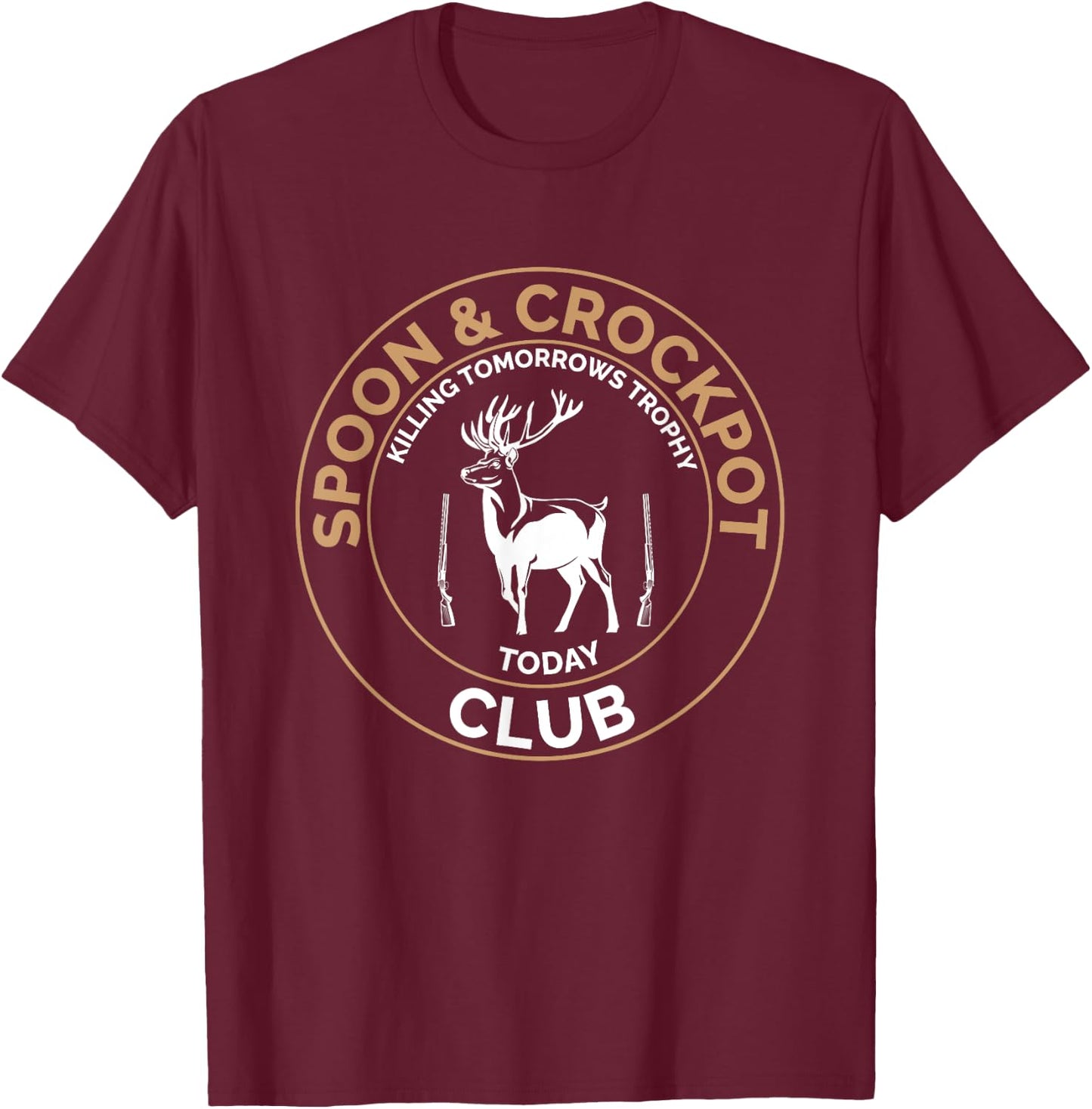 Spoon and Crockpot Club Killing Tomorrows Trophy Today T-Shirt - T-Shirt | Maroon