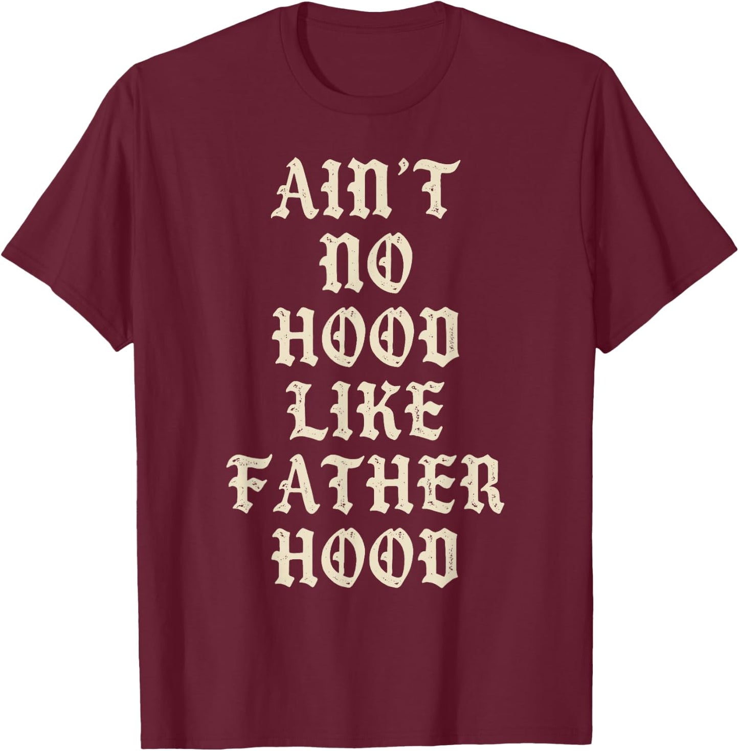Aint No Hood Like Father Hood Funny Dad Quote T-Shirt - T-Shirt | Maroon