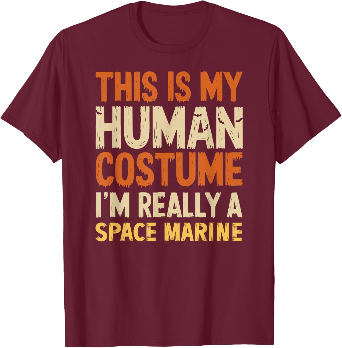 This Is My Human Costume I'm Really A Space Marine Halloween T-Shirt - T-Shirt | Maroon