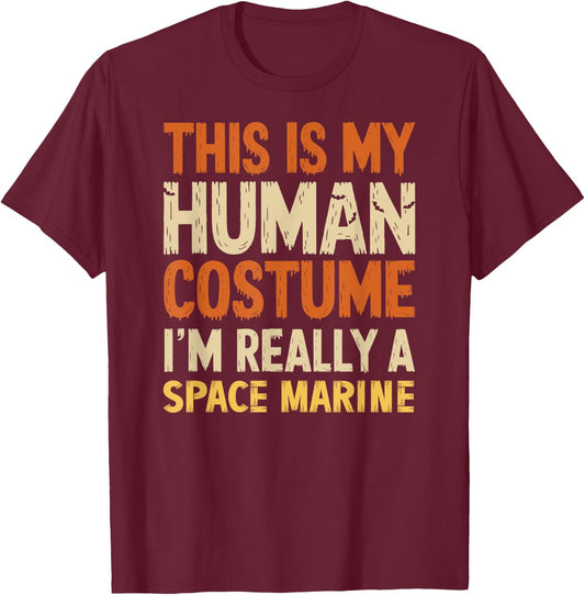This Is My Human Costume I'm Really A Space Marine Halloween T-Shirt - T-Shirt | Maroon