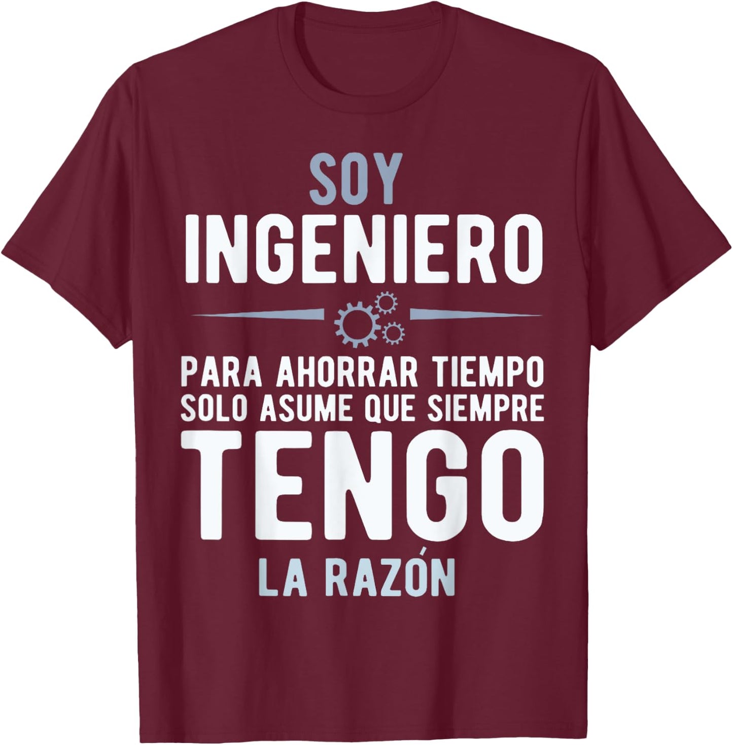 I'm an Engineer I'm Always Right In Spanish Funny Quote T-Shirt - T-Shirt | Maroon