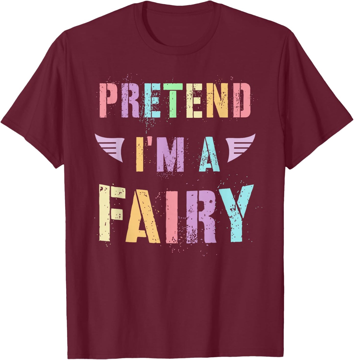 Funny PRETEND I'M A FAIRY Colorful Flower Rainbow Candy T-Shirt - T-Shirt | Maroon