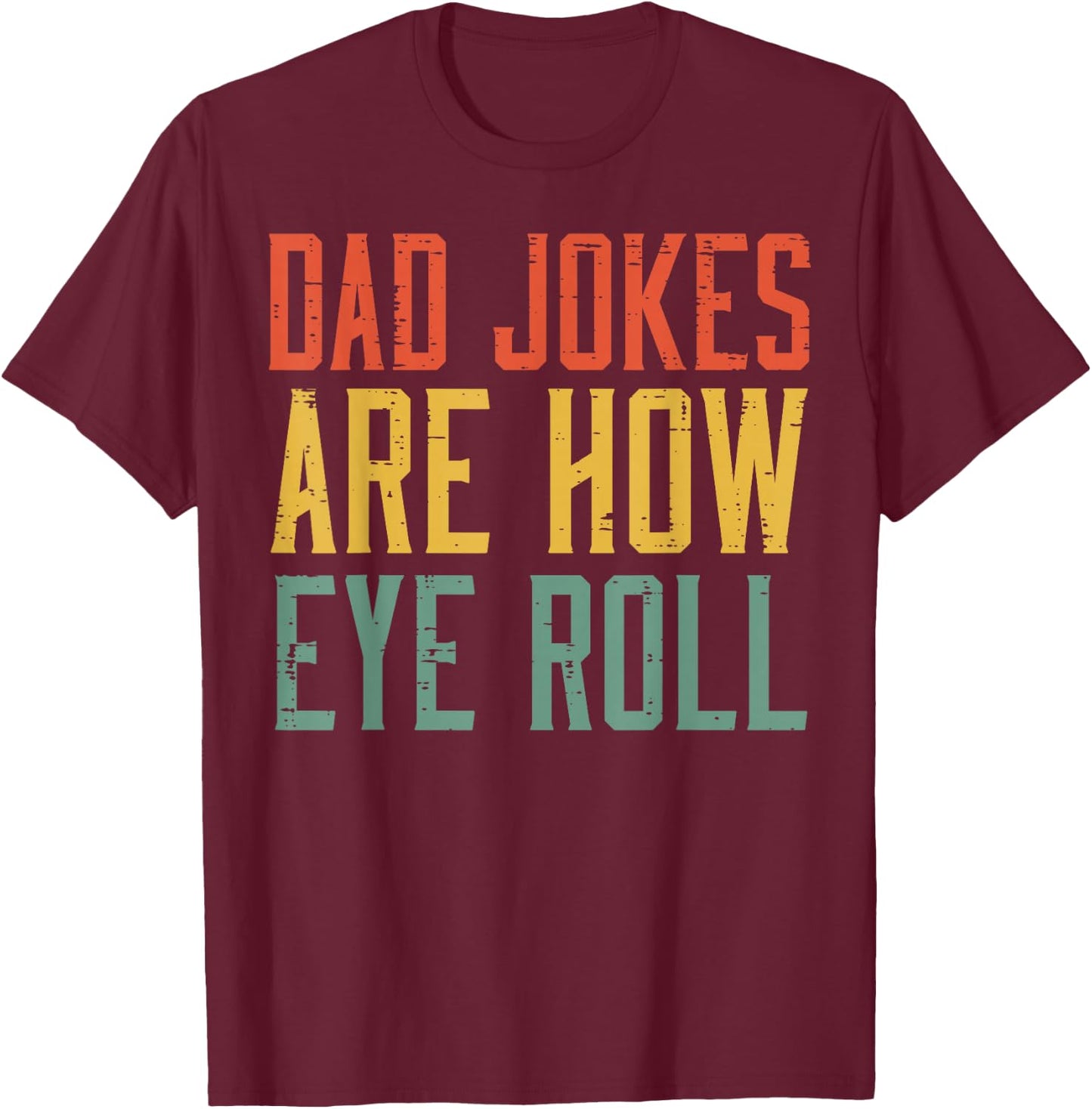 Fathers Day Dad Jokes Are How Eye Roll Retro Papa Daddy Pun T-Shirt - T-Shirt | Maroon