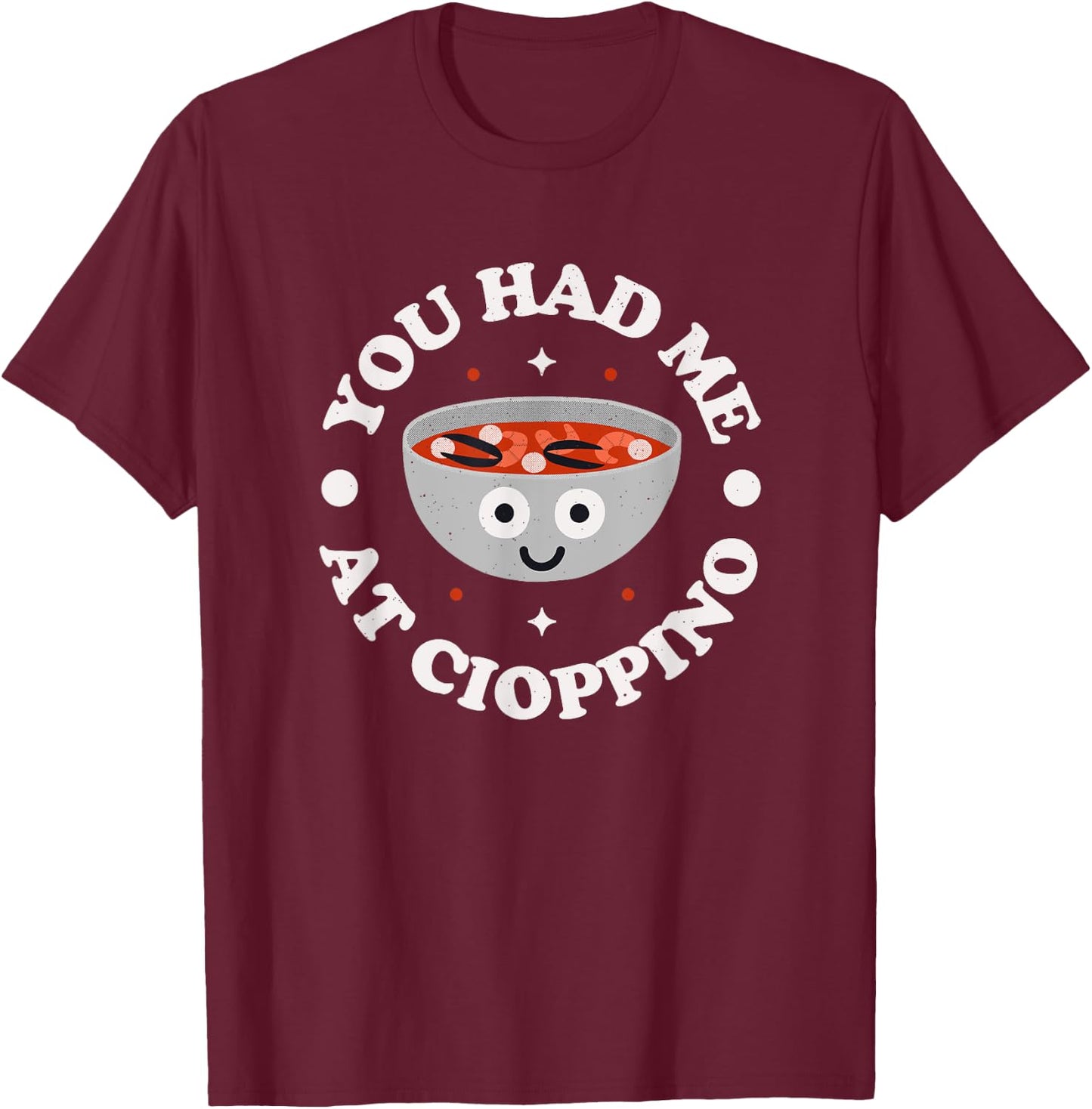 You Had Me At Cioppino - Italian-American Cioppino T-Shirt - T-Shirt | Maroon