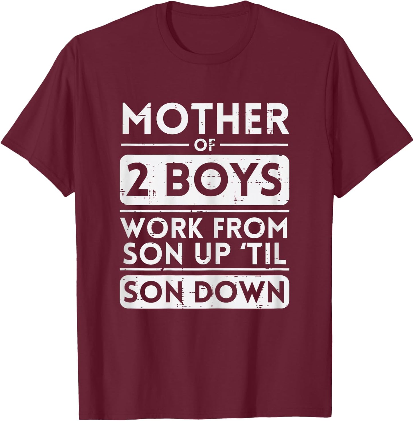 Mother Of 2 Boys Work Sun Up Son Down Mothers Day Mom Mama T-Shirt - T-Shirt | Maroon
