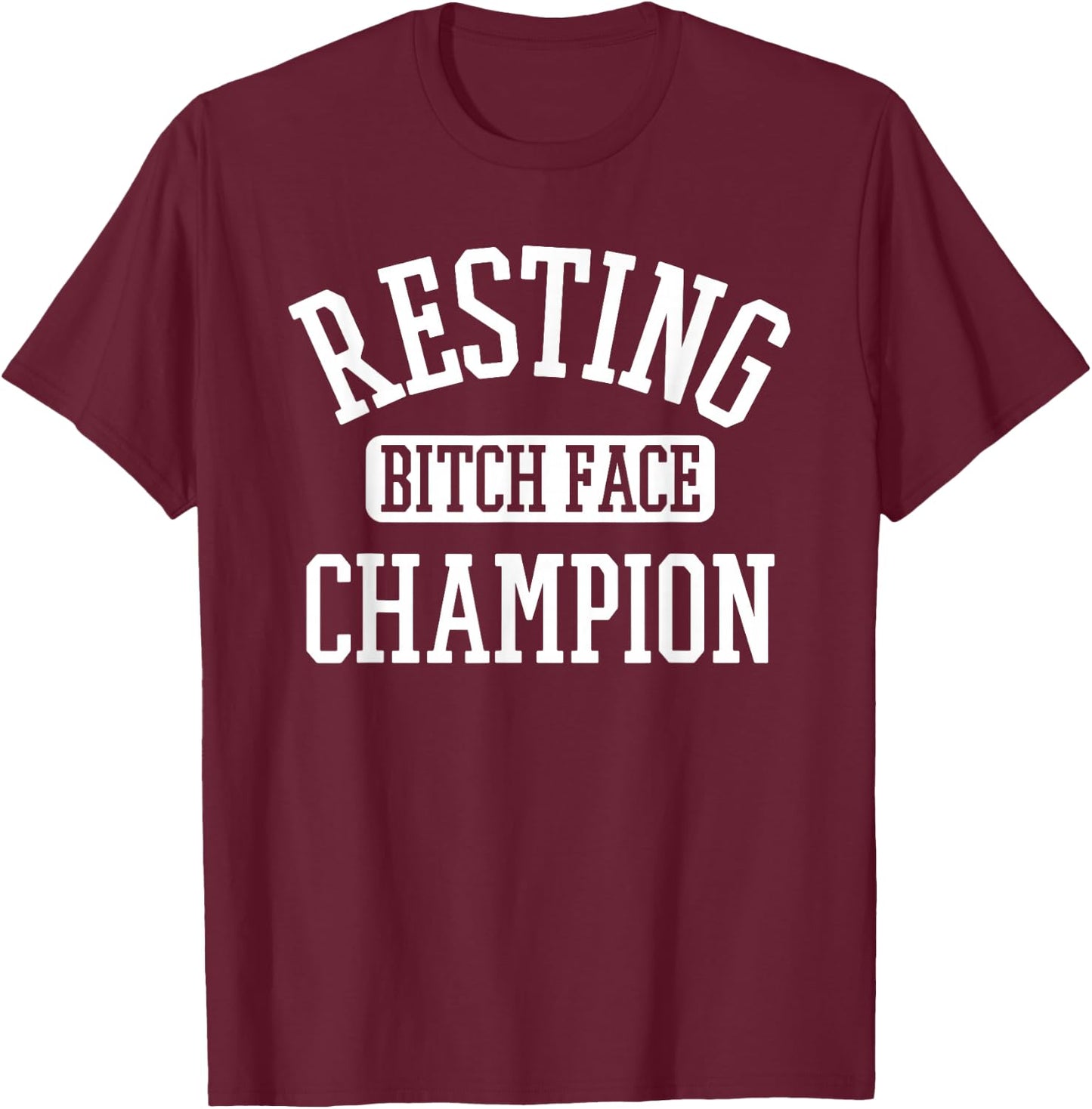 Resting Bitch Face Champion Womans Girl Funny Girly Humor T-Shirt - T-Shirt | Maroon