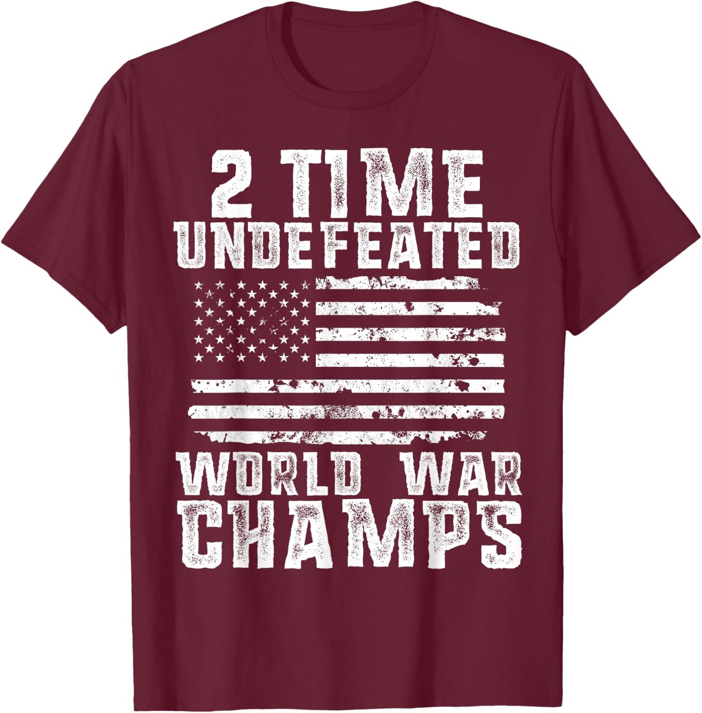 Undefeated World War Champs Patriotic 4th of July American T-Shirt - T-Shirt | Maroon