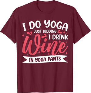 I Do Yoga Just Kidding I Drink Wine In Yoga Pants T-Shirt - T-Shirt | Maroon