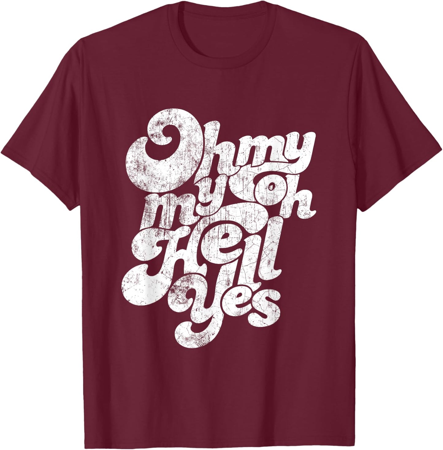 Oh, My My, Oh Hell Yes Classic Rock Song Gift T-Shirt - T-Shirt | Maroon