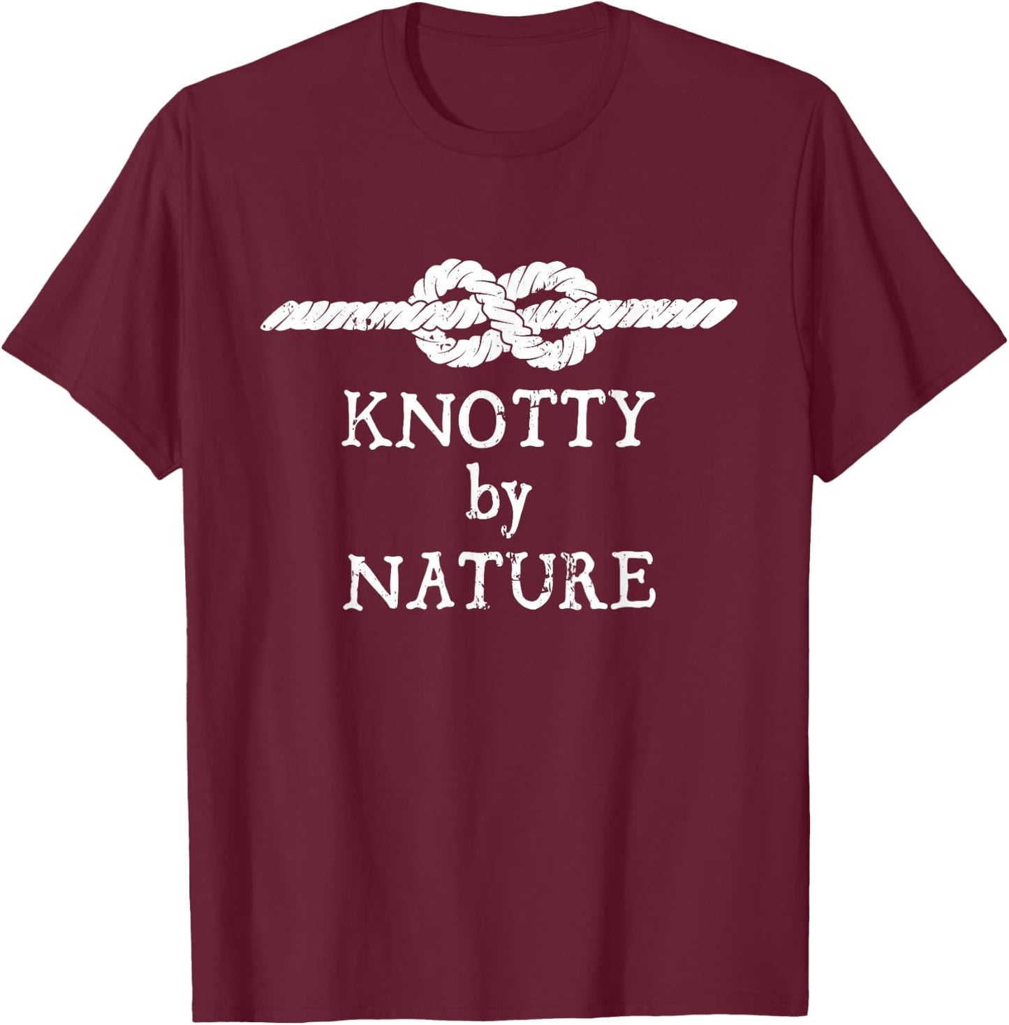 Knotty by Nature Nautical Knots Sailor Ship Sailing T-Shirt - T-Shirt | Maroon