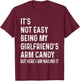It's Not Easy Being My Girlfriend's Arm Candy , Here I Am T-Shirt - T-Shirt | Maroon