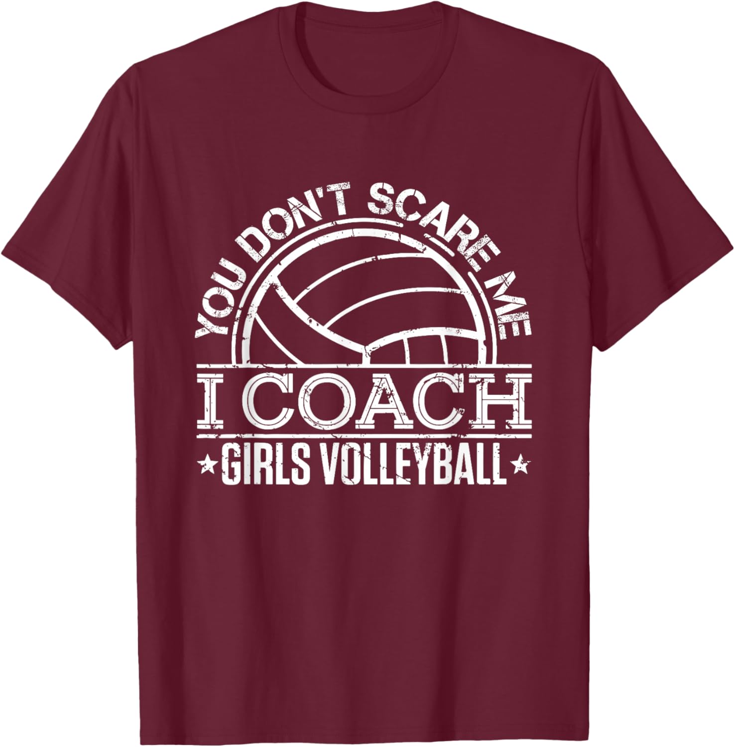 You Don't Scare Me I Coach Girls Volleyball Funny Coaching T-Shirt - T-Shirt | Maroon