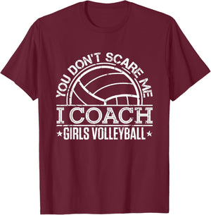 You Don't Scare Me I Coach Girls Volleyball Funny Coaching T-Shirt - T-Shirt | Maroon