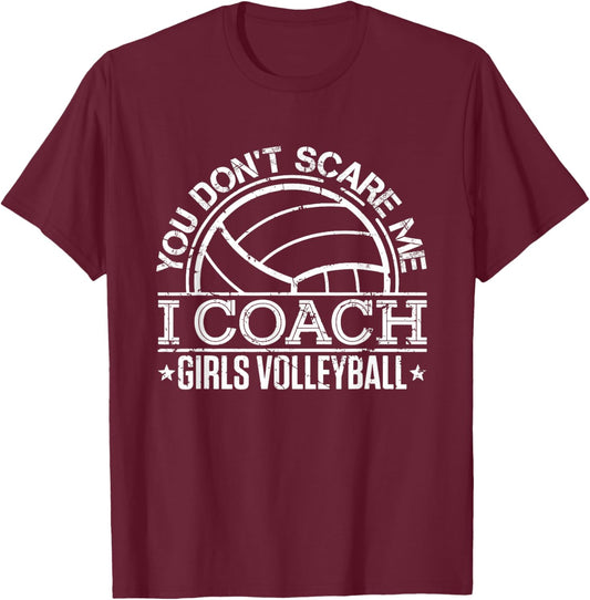 You Don't Scare Me I Coach Girls Volleyball Funny Coaching T-Shirt - T-Shirt | Maroon