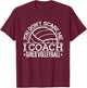 You Don't Scare Me I Coach Girls Volleyball Funny Coaching T-Shirt - T-Shirt | Maroon