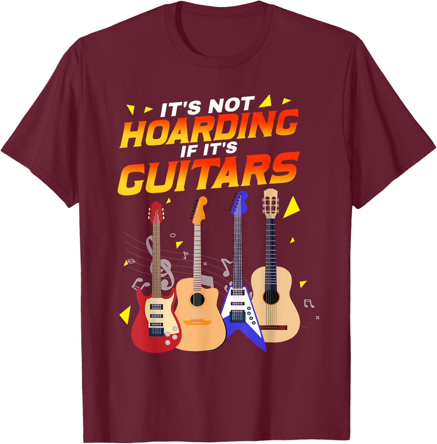 It’s Not Hoarding If It’s Guitars Musicians T-Shirt - T-Shirt | Maroon