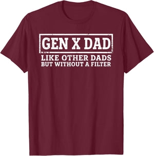 Gen X Dad Like Other Dads But Without A Filter Funny Saying T-Shirt - T-Shirt | Maroon