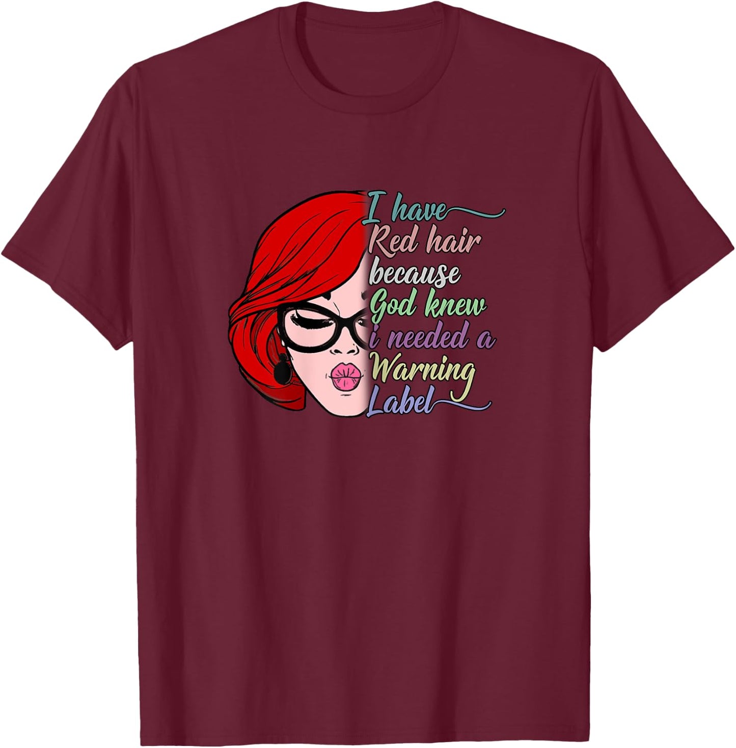 I Have Red Hair Because God Knew I Needed a Warning Label T-Shirt - T-Shirt | Maroon