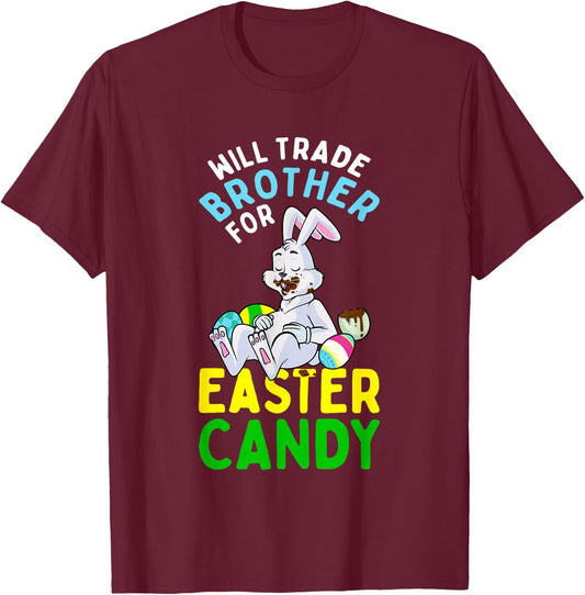 Bunny Eat Chocolate Eggs Will Trade Brother For Easter Candy T-Shirt - T-Shirt | Maroon