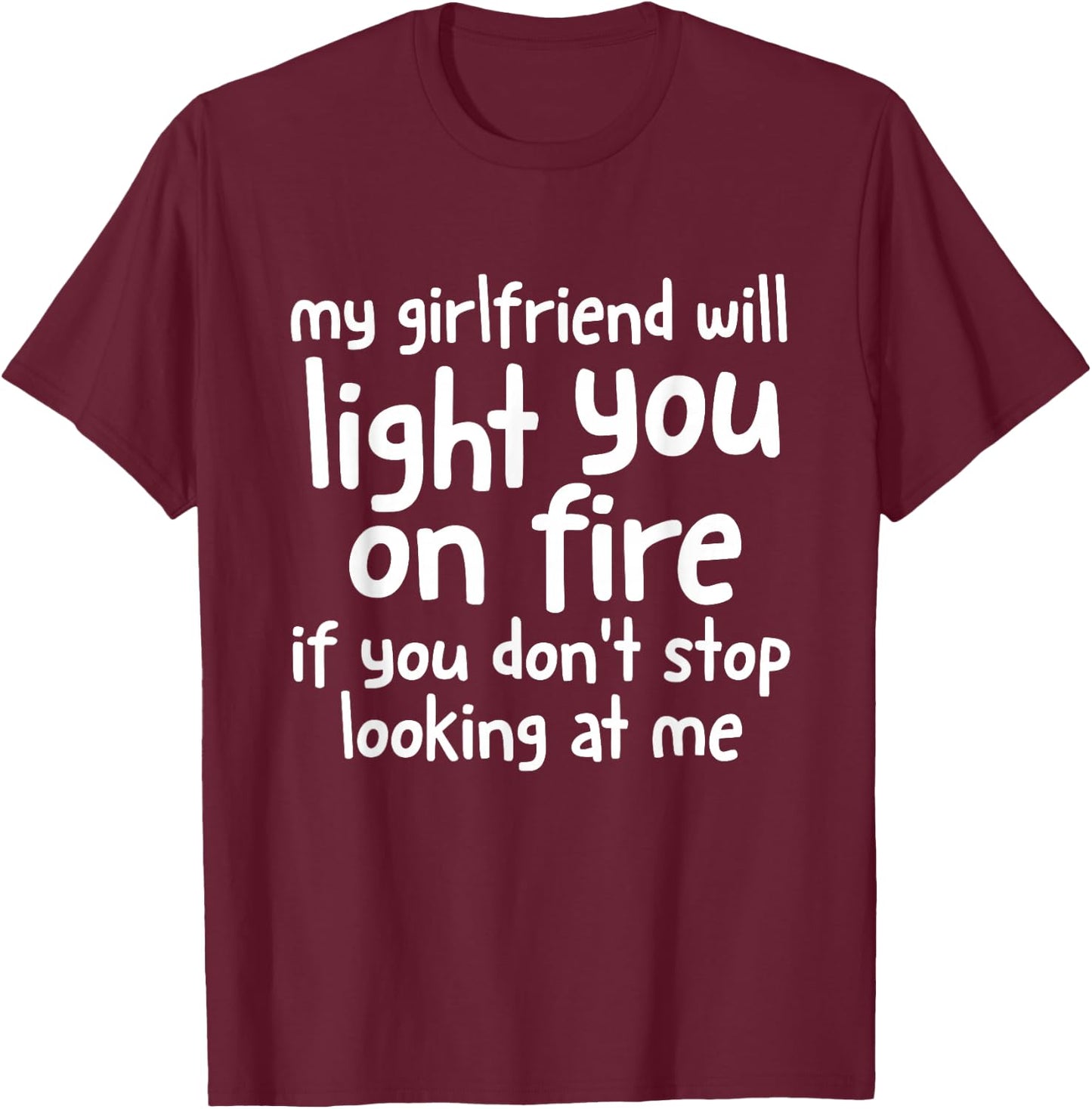 My Girlfriend Will Light You On Fire Funny Boyfriend Couples T-Shirt - T-Shirt | Maroon