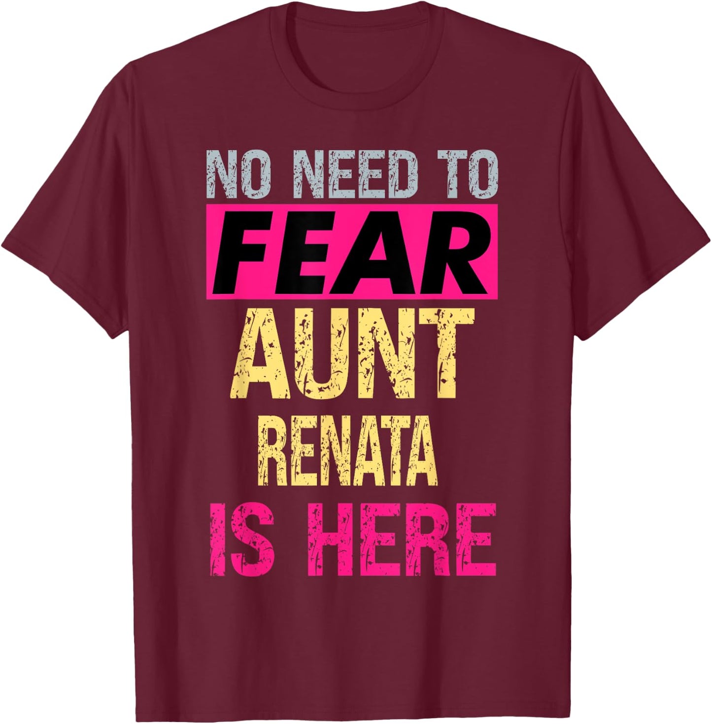 No Need To Fear Aunt Renata Is Here Funny Hero Auntie T-Shirt - T-Shirt | Maroon