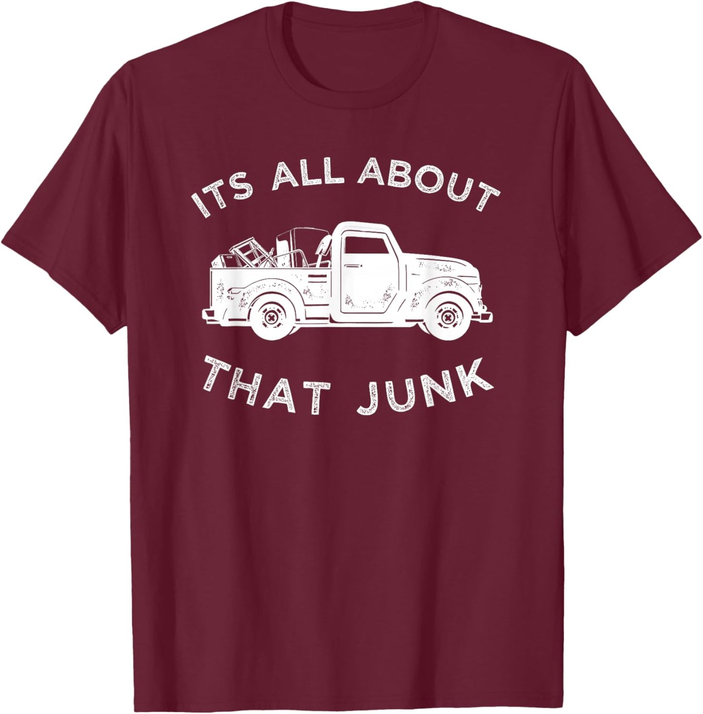 It's All About That Junk , Funny Trucker Junkin T-Shirt - T-Shirt | Maroon