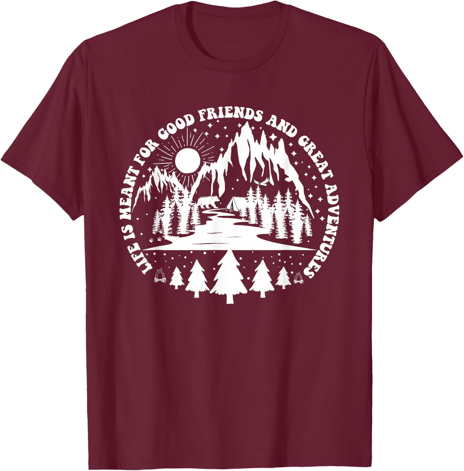 Life Is Meant For Good Friends And Great Adventures T-Shirt - T-Shirt | Maroon