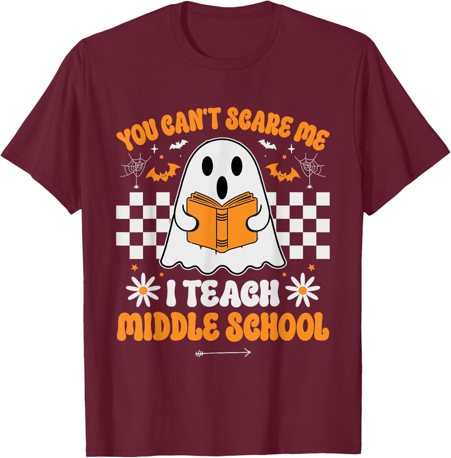 You Can't Scare Me I Teach Middle School Teacher Halloween T-Shirt - T-Shirt | Maroon