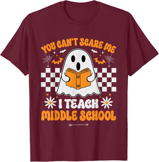 You Can't Scare Me I Teach Middle School Teacher Halloween T-Shirt - T-Shirt | Maroon