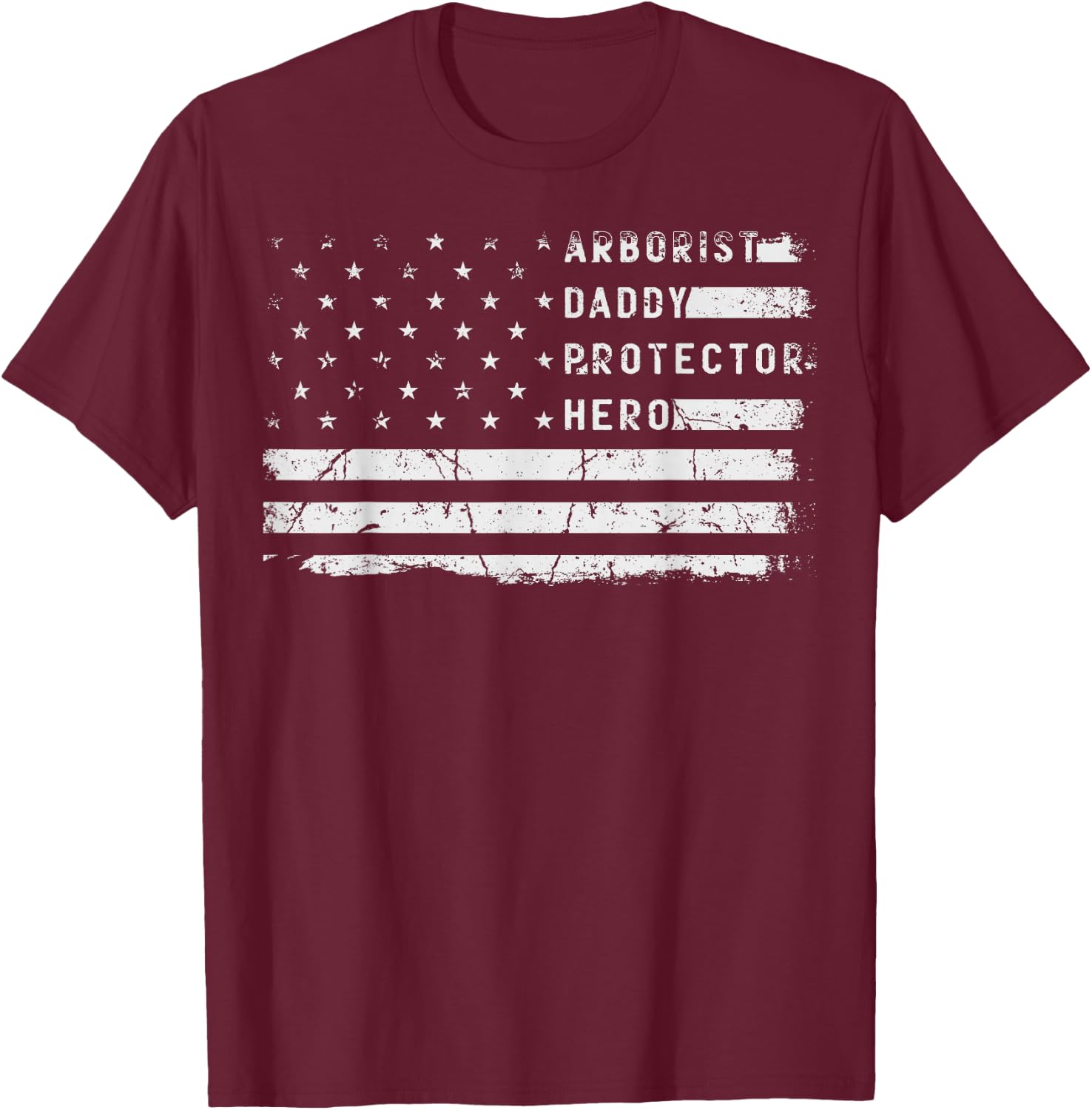 Arborist Daddy Protector Hero Fathers Day American Flag T-Shirt - T-Shirt | Maroon