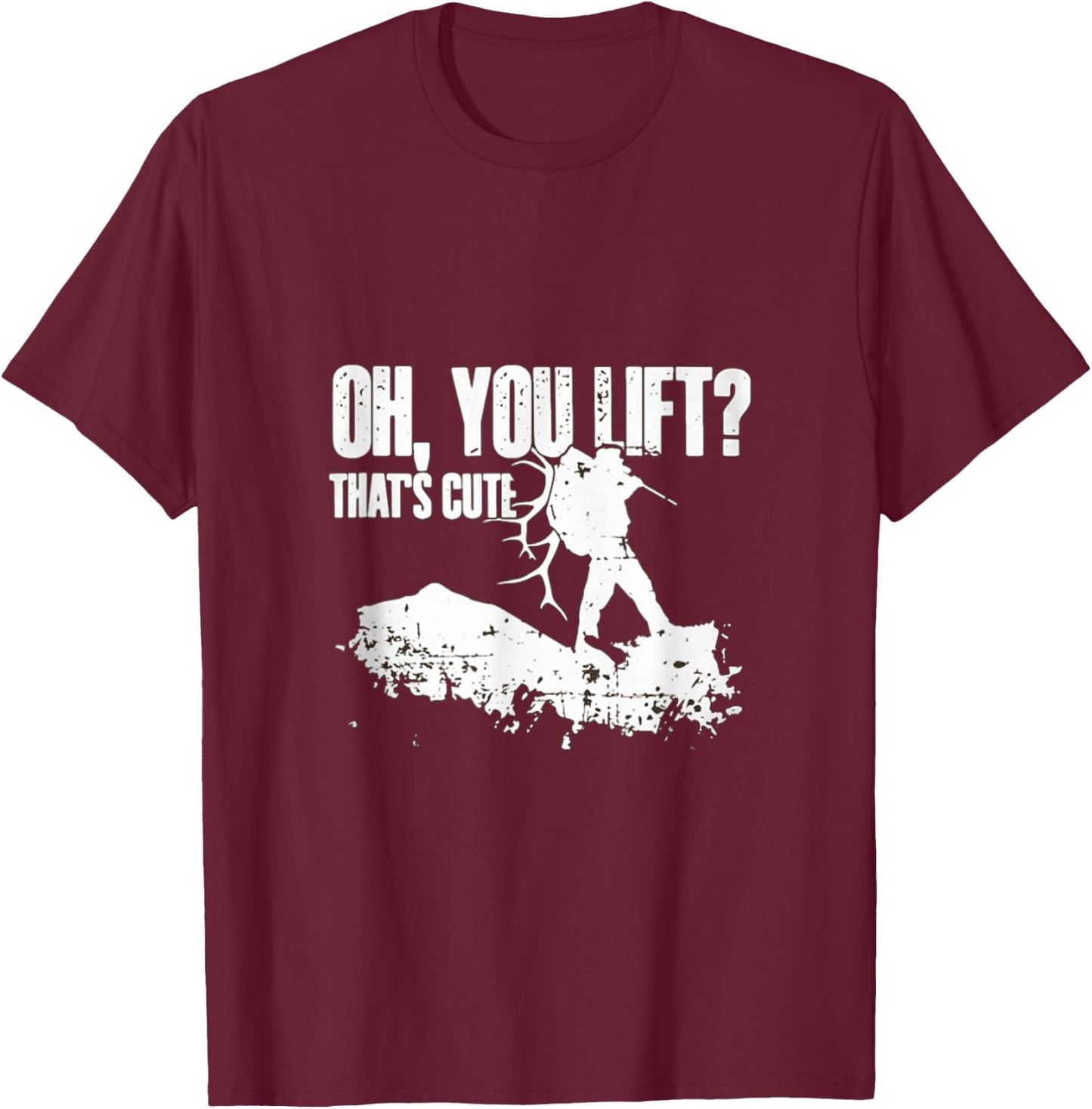 Oh you Lift Thats Cute Elk Deer Hunting Shirt T-Shirt - T-Shirt | Maroon