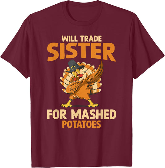 Fall Thanksgiving Will Trade Sister For Mashed Potatoes T-Shirt - T-Shirt | Maroon