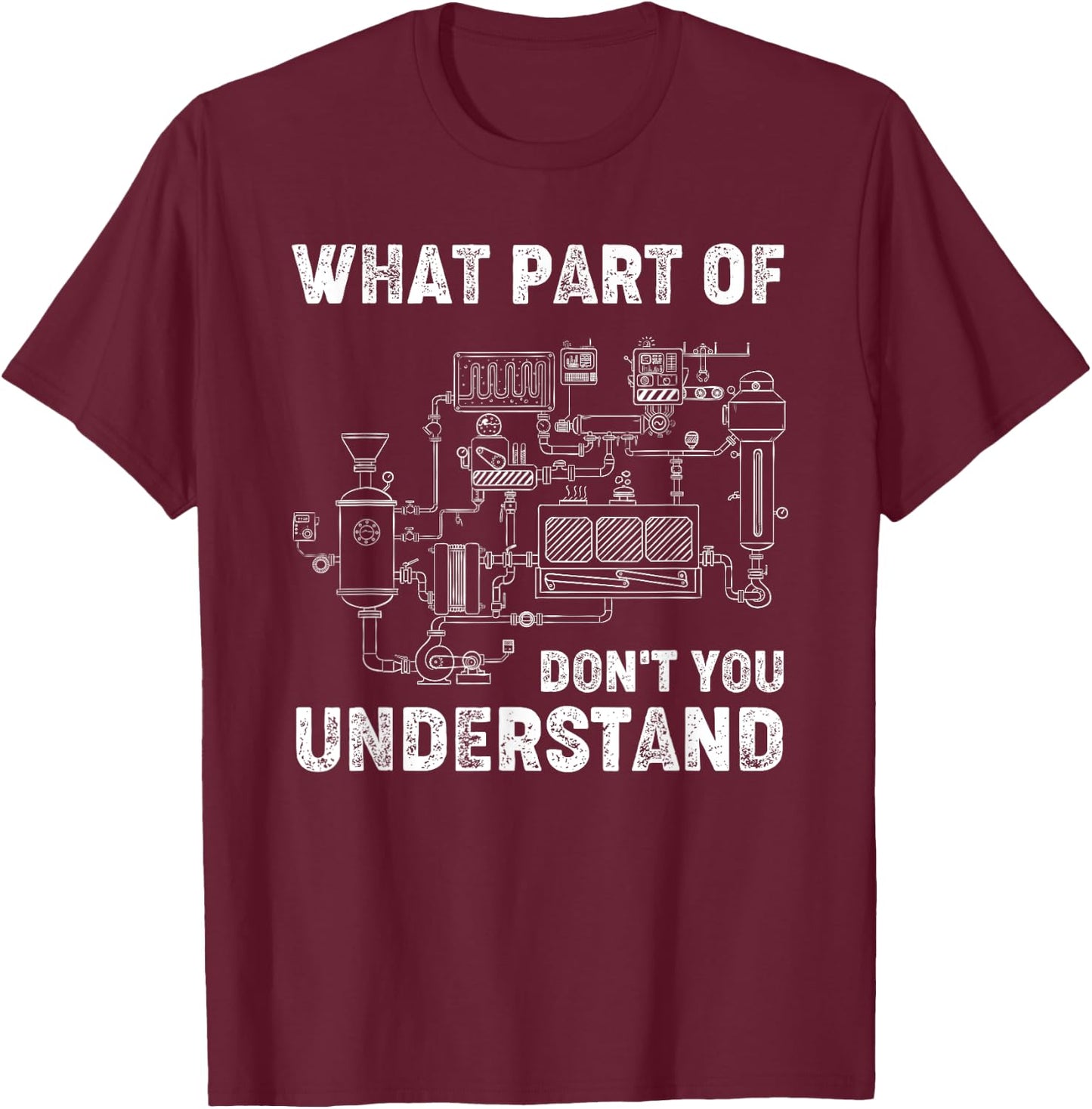 What Part Of Don't You Understand Engineer Student Funny T-Shirt - T-Shirt | Maroon