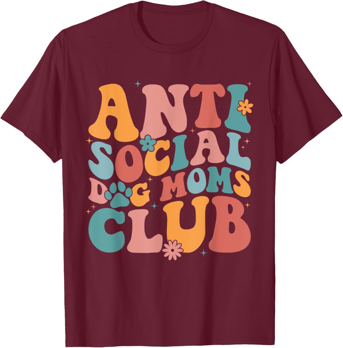 Anti Social Dog Moms Club Funny Introvert Dog Mom Retro Men Women T-Shirt - T-Shirt | Maroon