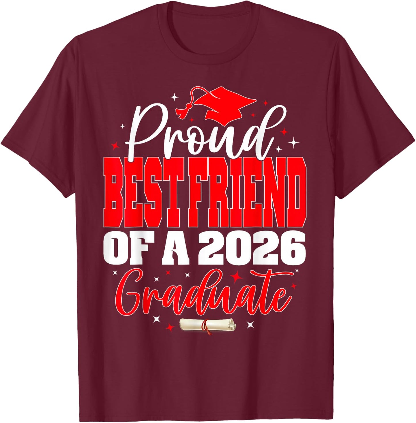 Proud Best Friend of a Class of 2026 Graduate Graduation T-Shirt - T-Shirt | Maroon